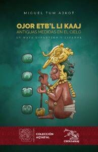 Ojor etb’l li kaaj – Antiguas medidas en el cielo