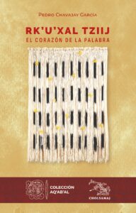 Rk’u’xaltziij – El corazón de la palabra