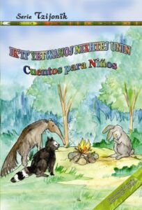 Ik’ti’ Yetwanoj Nixhtej Unin, Cuentos para Niños (Bilingüe Popti’-Castellano).