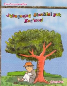 Jojtaqnejeq Stxolilal yok Koq’anej. Cuentos para niños q’anjob’al.